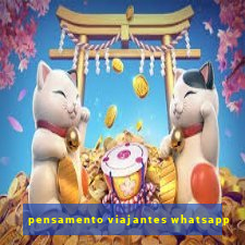 pensamento viajantes whatsapp